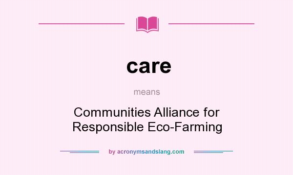 What does care mean? It stands for Communities Alliance for Responsible Eco-Farming