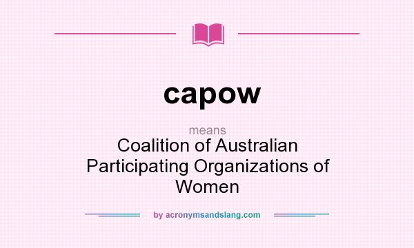What does capow mean? It stands for Coalition of Australian Participating Organizations of Women