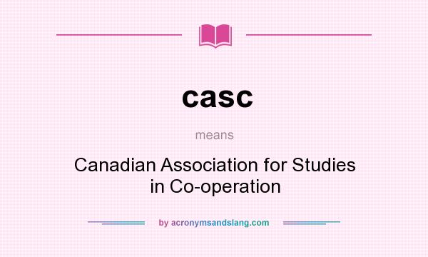 What does casc mean? It stands for Canadian Association for Studies in Co-operation