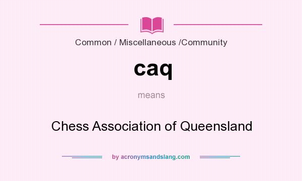 What does caq mean? It stands for Chess Association of Queensland