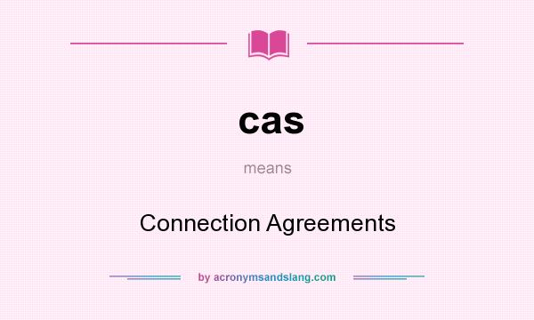 What does cas mean? It stands for Connection Agreements