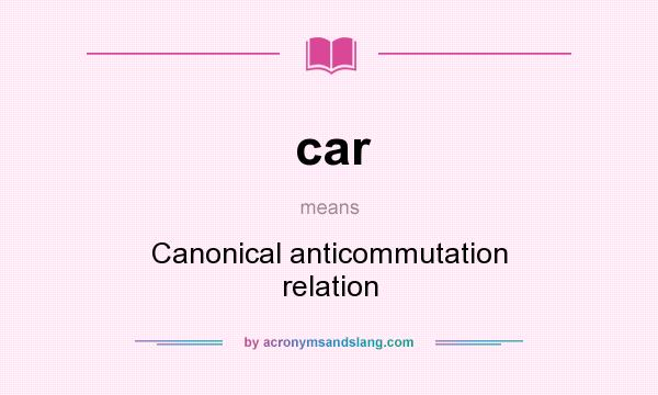 What does car mean? It stands for Canonical anticommutation relation