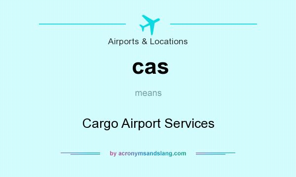 What does cas mean? It stands for Cargo Airport Services