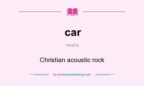 What does car mean? It stands for Christian acoustic rock