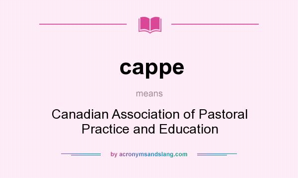 What does cappe mean? It stands for Canadian Association of Pastoral Practice and Education