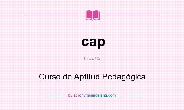 What does cap mean? It stands for Curso de Aptitud Pedagógica