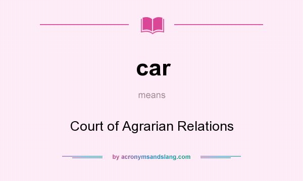 What does car mean? It stands for Court of Agrarian Relations