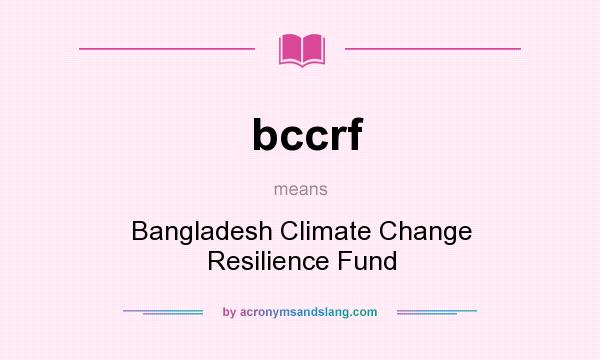 What does bccrf mean? It stands for Bangladesh Climate Change Resilience Fund