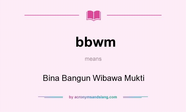What does bbwm mean? It stands for Bina Bangun Wibawa Mukti