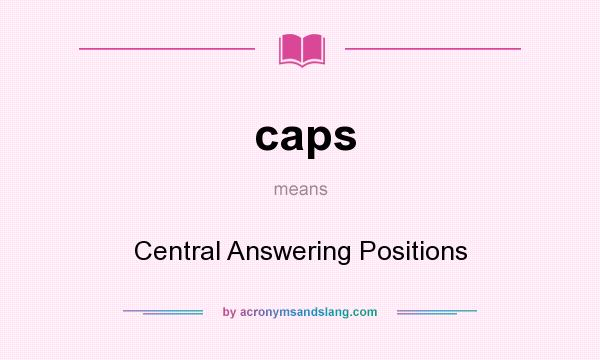 What does caps mean? It stands for Central Answering Positions