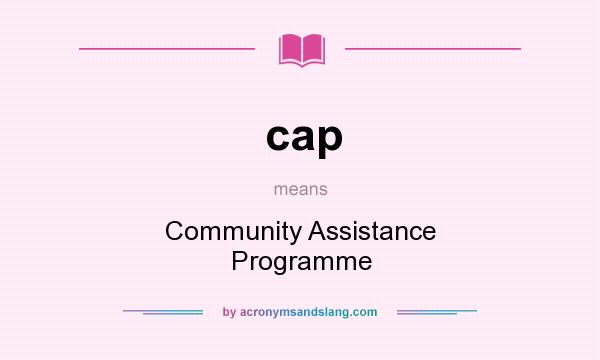 What does cap mean? It stands for Community Assistance Programme