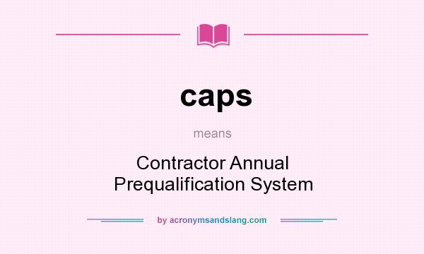 What does caps mean? It stands for Contractor Annual Prequalification System
