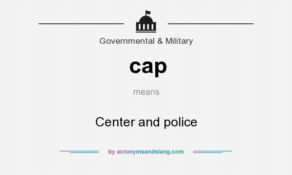 What does cap mean? It stands for Center and police