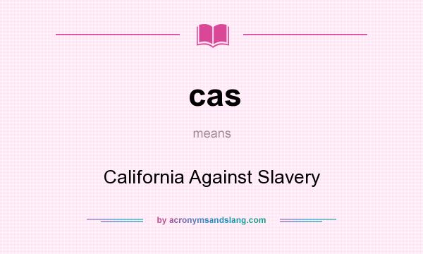 What does cas mean? It stands for California Against Slavery