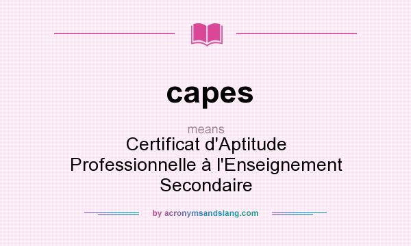 What does capes mean? It stands for Certificat d`Aptitude Professionnelle à l`Enseignement Secondaire