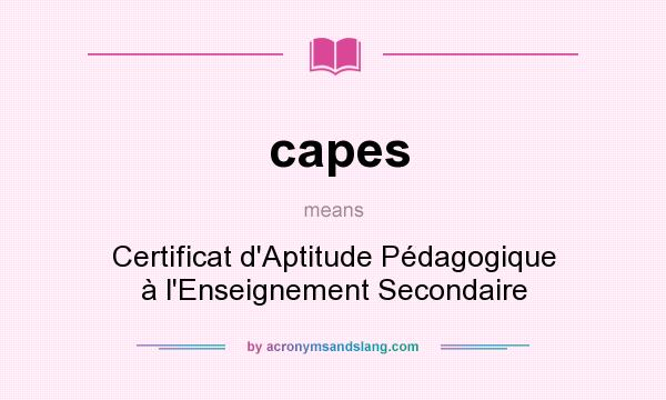 What does capes mean? It stands for Certificat d`Aptitude Pédagogique à l`Enseignement Secondaire