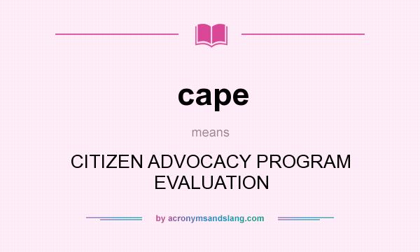 What does cape mean? It stands for CITIZEN ADVOCACY PROGRAM EVALUATION