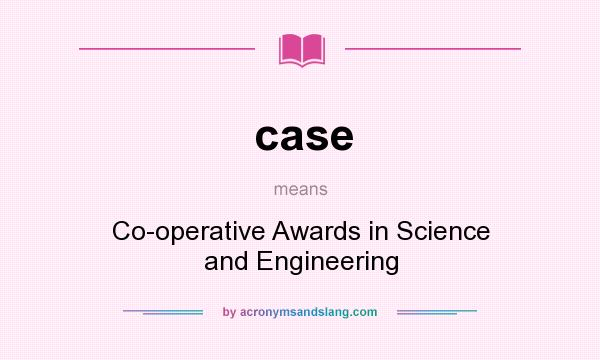 What does case mean? It stands for Co-operative Awards in Science and Engineering