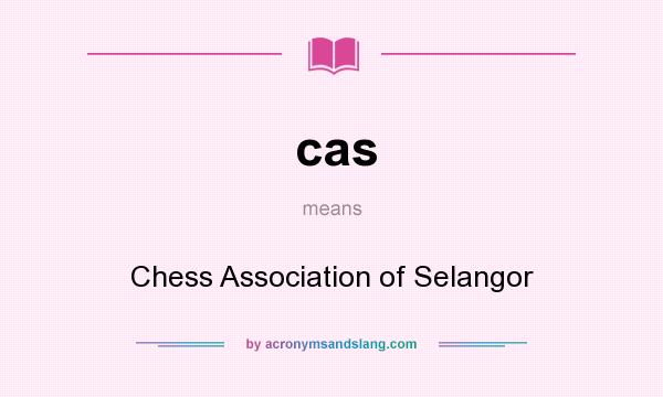 What does cas mean? It stands for Chess Association of Selangor