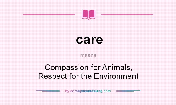 What does care mean? It stands for Compassion for Animals, Respect for the Environment