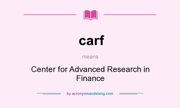 What does carf mean? It stands for Center for Advanced Research in Finance