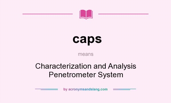 What does caps mean? It stands for Characterization and Analysis Penetrometer System