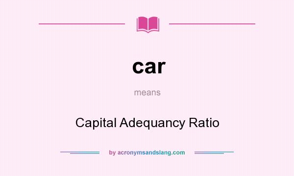 What does car mean? It stands for Capital Adequancy Ratio
