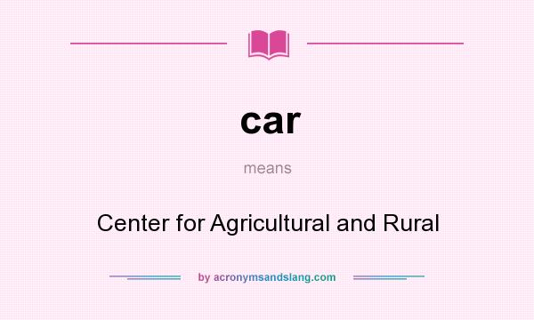 What does car mean? It stands for Center for Agricultural and Rural