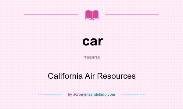 What does car mean? It stands for California Air Resources