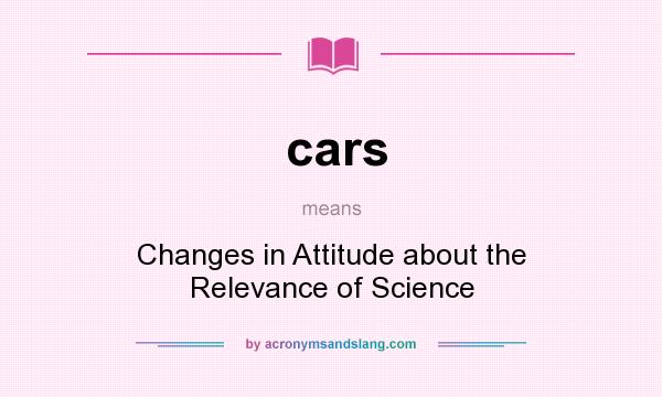What does cars mean? It stands for Changes in Attitude about the Relevance of Science