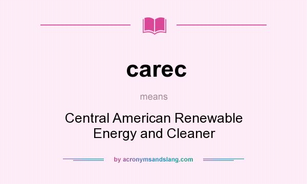 What does carec mean? It stands for Central American Renewable Energy and Cleaner