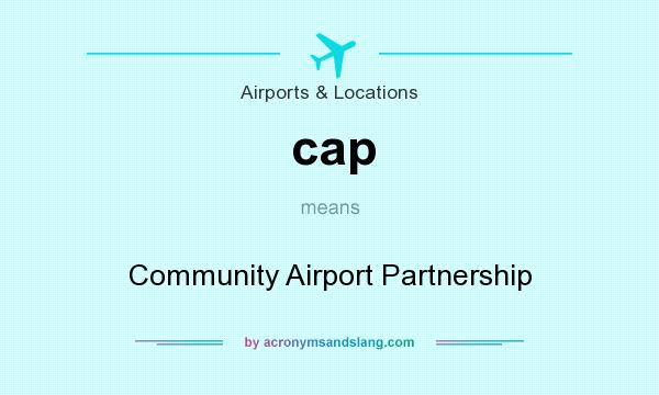 What does cap mean? It stands for Community Airport Partnership