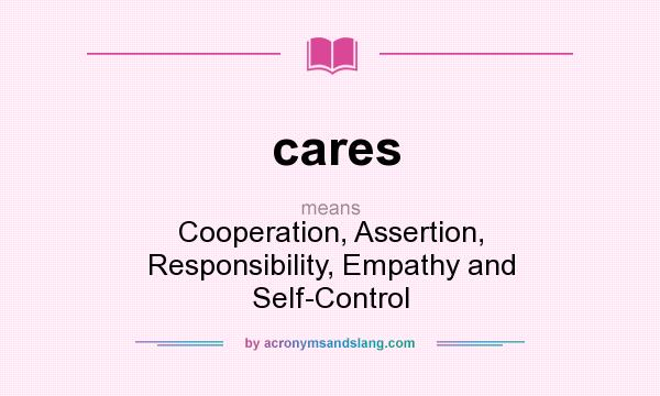 What does cares mean? It stands for Cooperation, Assertion, Responsibility, Empathy and Self-Control