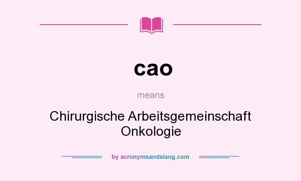 What does cao mean? It stands for Chirurgische Arbeitsgemeinschaft Onkologie