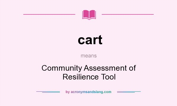 What does cart mean? It stands for Community Assessment of Resilience Tool