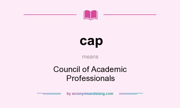 What does cap mean? It stands for Council of Academic Professionals