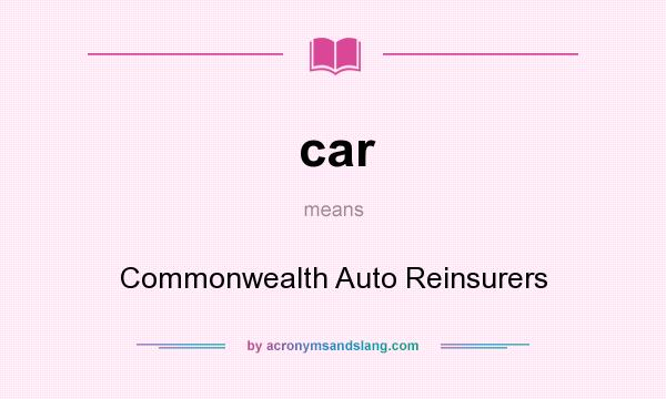 What does car mean? It stands for Commonwealth Auto Reinsurers