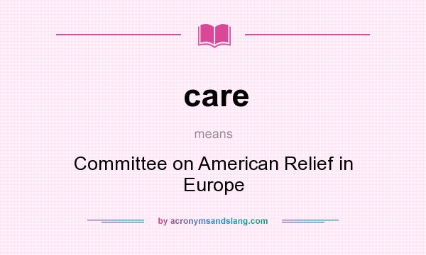 What does care mean? It stands for Committee on American Relief in Europe