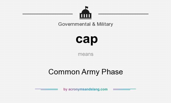 What does cap mean? It stands for Common Army Phase
