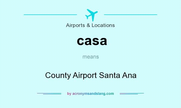 What does casa mean? It stands for County Airport Santa Ana