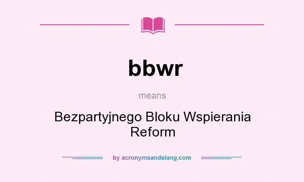 What does bbwr mean? It stands for Bezpartyjnego Bloku Wspierania Reform