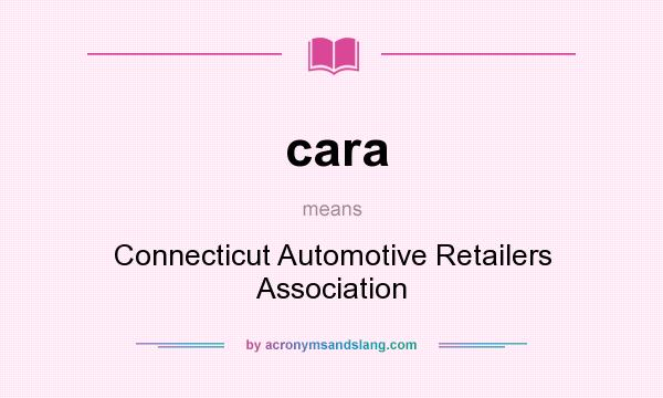 What does cara mean? It stands for Connecticut Automotive Retailers Association
