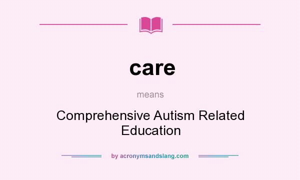 What does care mean? It stands for Comprehensive Autism Related Education