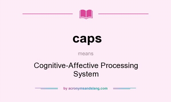 What does caps mean? It stands for Cognitive-Affective Processing System