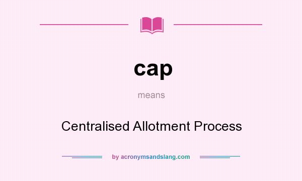 What does cap mean? It stands for Centralised Allotment Process