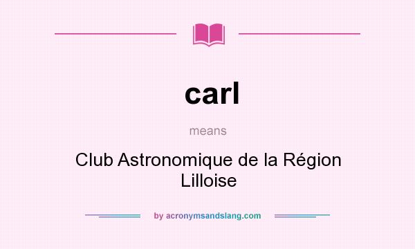 What does carl mean? It stands for Club Astronomique de la Région Lilloise