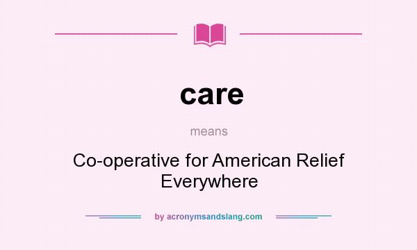 What does care mean? It stands for Co-operative for American Relief Everywhere