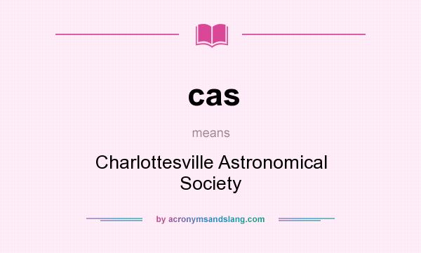 What does cas mean? It stands for Charlottesville Astronomical Society