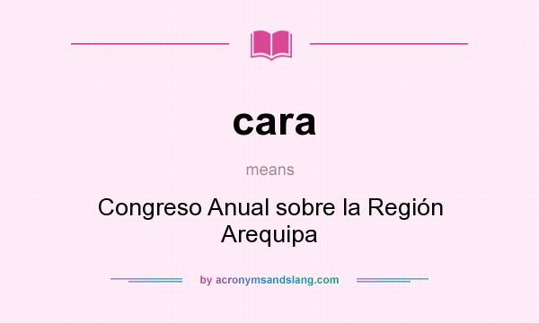What does cara mean? It stands for Congreso Anual sobre la Región Arequipa
