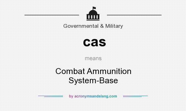 What does cas mean? It stands for Combat Ammunition System-Base
